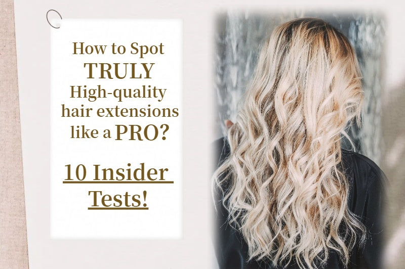 How to Tell Truly High-Quality Hair Extensions Like a Pro – 10 Insider Tests!