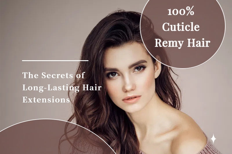 Cuticle Remy Hair: the Secrets of Long-Lasting Hair Extensions