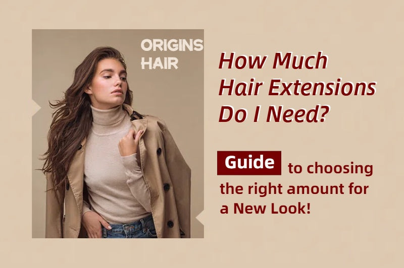 💡 How Much Hair Extensions Do I Need?